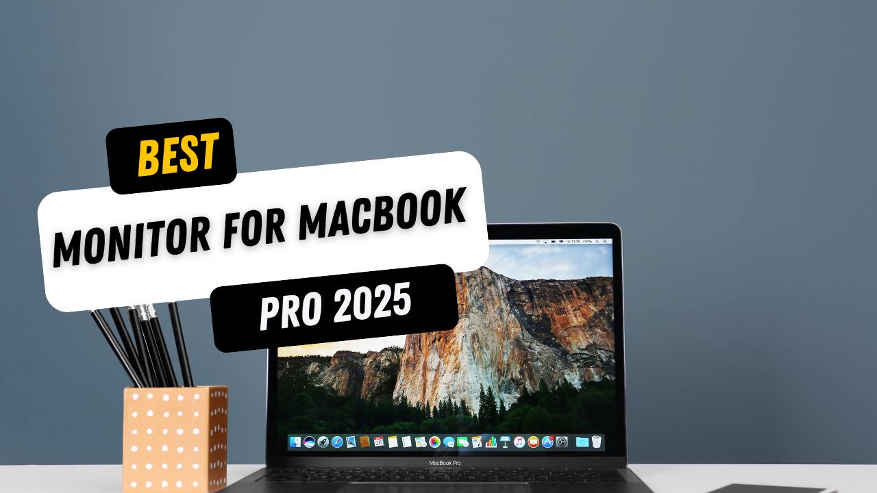 Best Monitor for MacBook Pro 2025